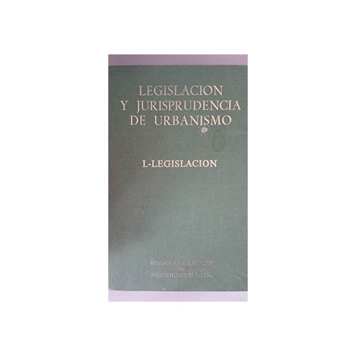 Legislación y Jurisprudencia de Urbanismo. I . Legislación
